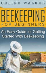 Beekeeping for Beginners - Celine Walker - 9781647486013