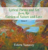 Lyrical Poems and Art from the Garden of Nature and Love Volume 3 - NANASSY,  Estera - 9781647490430