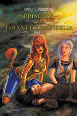 Princess and the Tyrant of Bazneelia - WOODRING,  Arthur L - 9781647491192