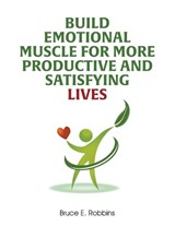 Build Emotional Muscle For More Productive and Satisfying Lives - ROBBINS,  Bruce E - 9781647493219