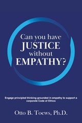 Can You Have Justice without Empathy? - Ph. D. Otto B. Toews - 9781647497231