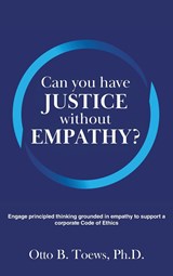 Can You Have Justice without Empathy? - Ph. D. Otto B. Toews - 9781647497255