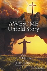 The Awesome Untold Story of the Revelation of Jesus Christ - Gary Alan Rothhaar - 9781647499242