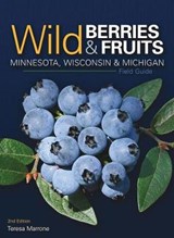 Wild Berries & Fruits Field Guide of Minnesota, Wisconsin & Michigan - Teresa Marrone - 9781647550264