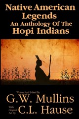 Native American Legends An Anthology Of The Hopi Indians - G W Mullins - 9781647644208