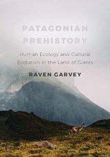 Patagonian Prehistory - Raven Garvey - 9781647690267