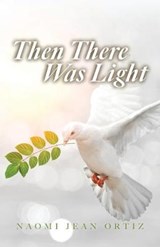 Then There Was Light - ORTIZ,  Naomi Jean - 9781647731397