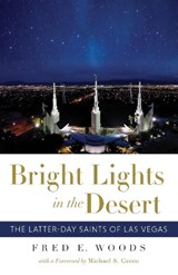 Bright Lights in the Desert: The Latter-Day Saints of Las Vegas - Fred E. Woods - 9781647790714