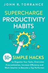 Supercharge Productivity Habits - John R Torrance - 9781647800543