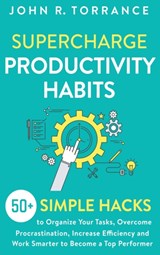 Supercharge Productivity Habits - John R Torrance - 9781647801342