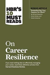 HBR's 10 Must Reads on Career Resilience (with bonus article "Reawakening Your Passion for Work" By Richard E. Boyatzis, Annie McKee, and Daniel Goleman)