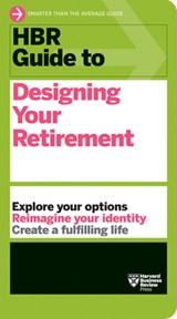 HBR Guide to Designing Your Retirement - Harvard Business Review - 9781647824914