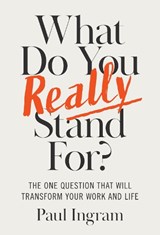 What Do You Really Stand For? - Paul Ingram - 9781647827656