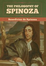 The Philosophy of Spinoza - Benedictus De Spinoza - 9781647990749
