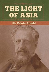 The Light of Asia - ARNOLD,  Sir Edwin - 9781647990947