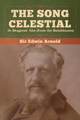 The Song Celestial or Bhagavad- Gita (From the Mahabharata) - Sir Edwin Arnold - 9781647990954