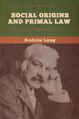 Social Origins and Primal Law - Andrew Lang ; J J Atkinson - 9781647996451