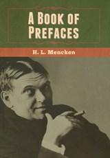 A Book of Prefaces - Professor H L Mencken - 9781647999889