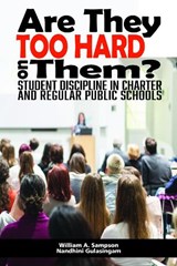 Are They Too Hard on Them? Student Discipline in Charter and Regular Public Schools - William A Sampson ; Nandhini Gulasingam - 9781648020315