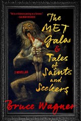 The Met Gala & Tales of Saints and Seekers - Bruce Wagner - 9781648210419