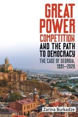 Great Power Competition and the Path to Democracy - Professor Zarina Burkadze - 9781648250439