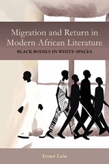 Migration and Return in Modern African Literature - Ernest (Customer) Ernest Cole - 9781648251122
