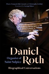 Daniel Roth, Organist of Saint Sulpice - Pierre-François Dub-Attenti ; Christophe Zerbini - 9781648251559