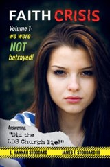 Faith Crisis Vol. 1 - We Were NOT Betrayed! - L Hannah Stoddard ; James F Stoddard - 9781648262845