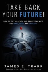 Take Back Your Future! - James Edward Trapp - 9781648267802