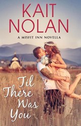 Til There Was You - Kait Nolan - 9781648350313