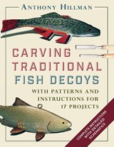Carving Traditional Fish Decoys - Anthony Hillman - 9781648370670