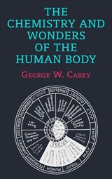 The Chemistry and Wonders of the Human Body - George W. Carey - 9781648373336