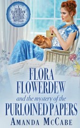 Flora Flowerdew and the Mystery of the Purloined Papers - Amanda McCabe - 9781648394911