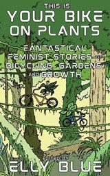 This Is Your Bike on Plants - Elly Blue - 9781648412318