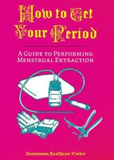 How To Get Your Period - Anonymous Health Care Worker - 9781648413360