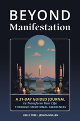 Beyond Manifestation - Jessica Mullen ; Kelly Cree ; School of Life Design - 9781648413490