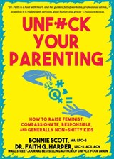 Unfuck Your Parenting - Bonnie Scott ; Faith G. Harper - 9781648413933