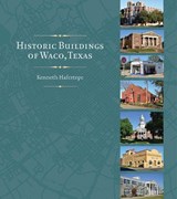 Historic Buildings of Waco, Texas - Kenneth Hafertepe - 9781648430831