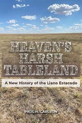Heaven's Harsh Tableland - Paul H. Carlson - 9781648431548