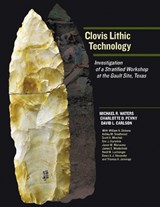 Clovis Lithic Technology - Michael R. Waters ; Charlotte D. Pevny ; David L. Carlson ; Thomas A. Jennings - 9781648433979