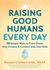Raising Good Humans Every Day - Hunter Clarke-Fields ; Shefali Tsabary - 9781648481420