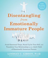 Disentangling from Emotionally Immature People - Lindsay C Gibson - 9781648481512