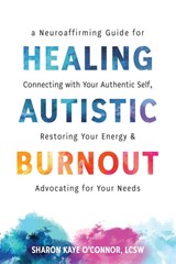 Healing Autistic Burnout - Sharon K. O'Connor - 9781648486715