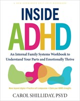 Inside ADHD: An Internal Family Systems Workbook to Understand Your Parts and Emotionally Thrive - Carol Shilliday - 9781648487514