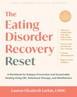 The Eating Disorder Recovery Reset: A Workbook for Relapse Prevention and Sustainable Healing Using Cbt, Relational Therapy, and Mindfulness - Lauren Elizabeth Larkin - 9781648487729