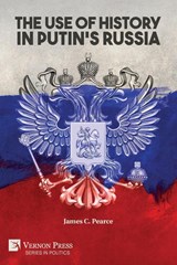 The Use of History in Putin's Russia - James C Pearce - 9781648890437