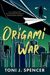Origami War - Toni J Spencer - 9781648905100