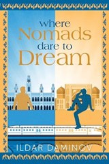 Where Nomads Dare to Dream - Ildar Daminov - 9781648909580
