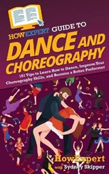 HowExpert Guide to Dance and Choreography - HOWEXPERT ; SKIPPER,  Sydney - 9781648917776