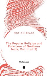 The Popular Religion and Folk-Lore of Northern India, Vol. II (of 2) - W. Crooke - 9781648922510